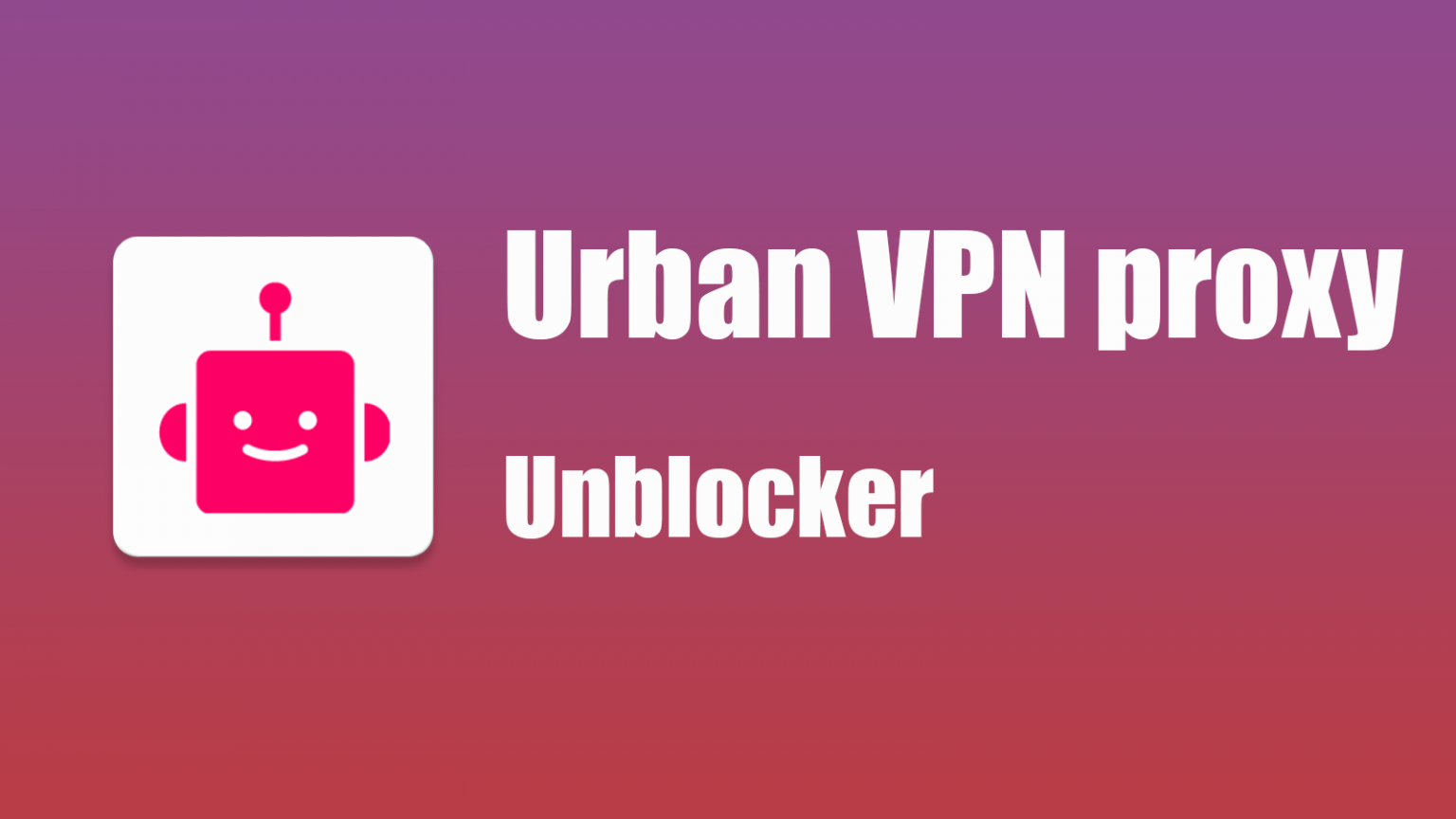 Urban VPN proxy Unblocker - Alann